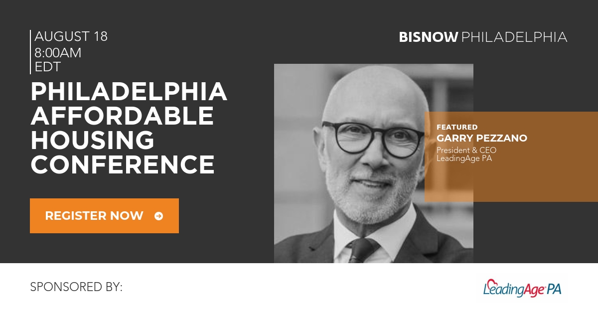 BisNow Philadelphia Affordable Housing Conference Graphic featuring Garry Pezzano, President & CEO of LeadingAge PA